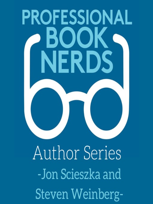 Title details for Jon Scieszka and Steven Weinberg Interview by Professional Book Nerds - Available